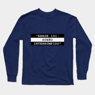 ERROR 101: SUEÑO INTERRUMPIDO Long Sleeve T-Shirt